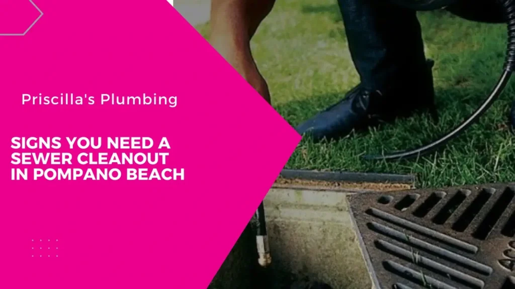 6 Signs You Need a Sewer Cleanout in Pompano Beach