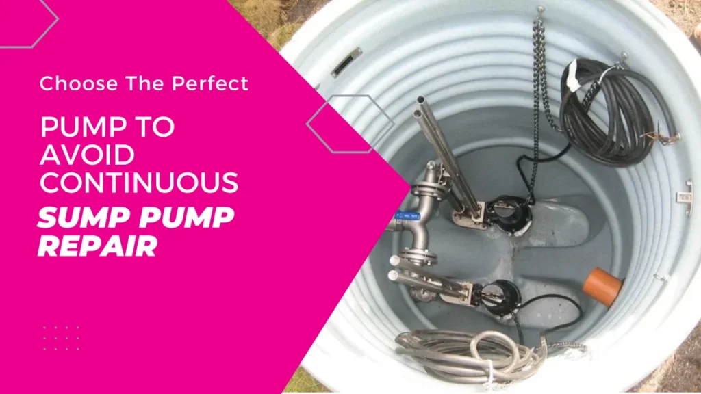Choose The Perfect Pump To Avoid Continuous Sump Pump Repair
