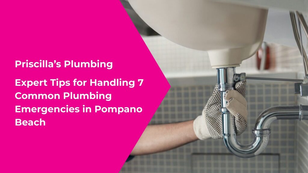 Expert Tips for Handling 7 Common Plumbing Emergencies in Pompano Beach
