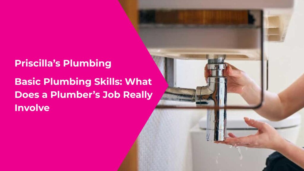 Basic Plumbing Skills: What Does a Plumber’s Job Really Involve?