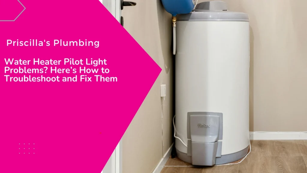 Water Heater Pilot Light Problems? Here’s How to Troubleshoot and Fix Them