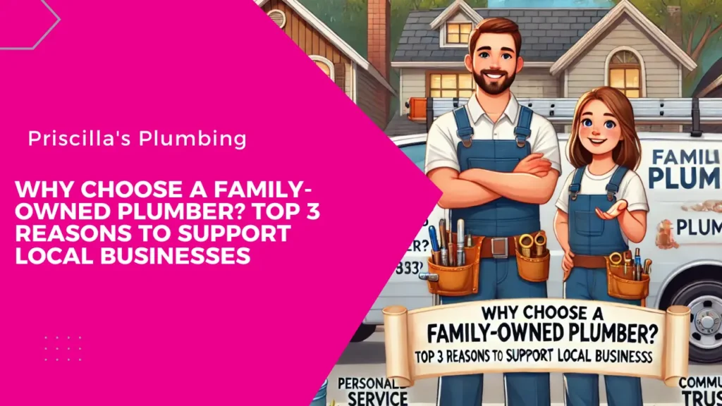 Why Choose a Family-Owned Plumber? Top 3 Reasons to Support Local Businesses